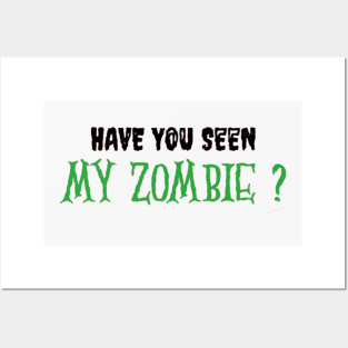 HAVE YOU SEEN MY ZOMBIE ? - Funny Hallooween Zombie Quotes Posters and Art